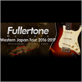 ミュージックランドKEYが「Fullertone Guitars Western Japan Tour 2016-2017」を開催！